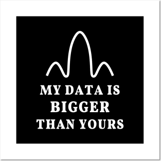 My data is bigger than yours, geek joke Posters and Art